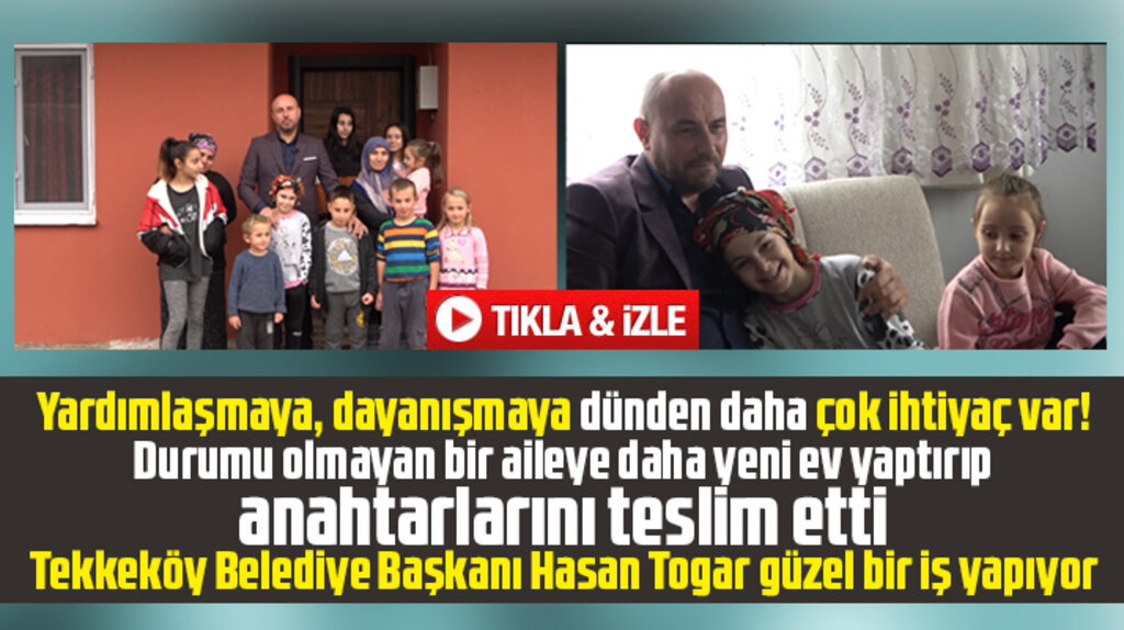 Samsun'da Tekkeköy Belediyesi bir aileye daha ev yaptırıp anahtarlarını teslim etti