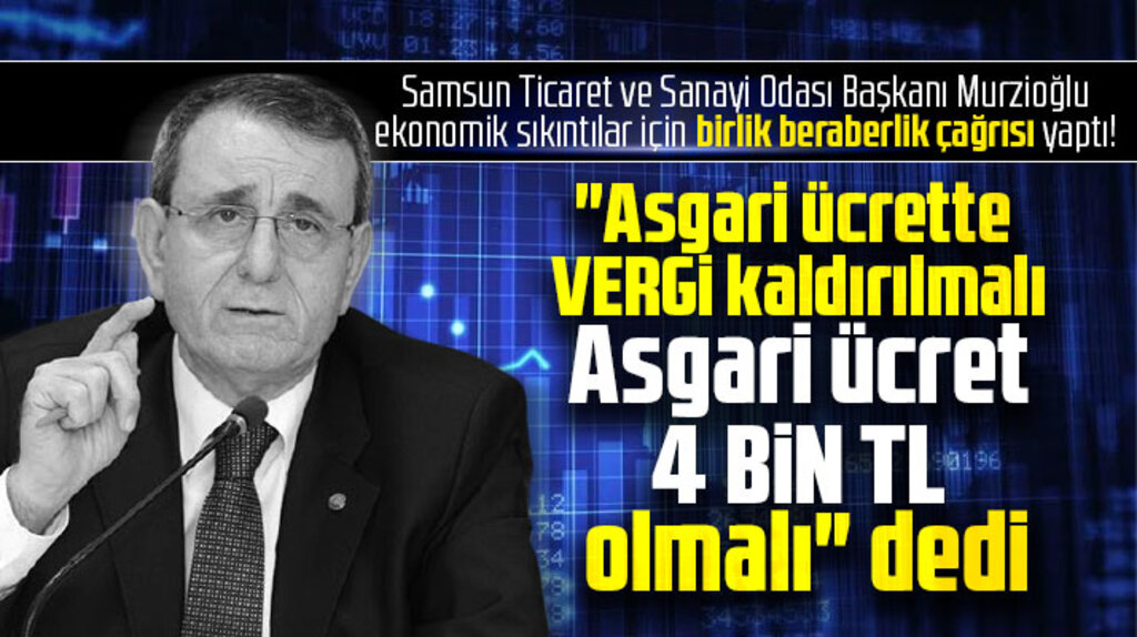 Samsun TSO'dan asgari ücret açıklaması! Vergi kaldırılmalı, asgari ücret 4 bin TL olmalı
