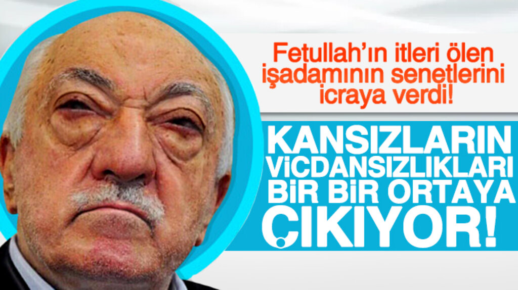 Samsun'da FETÖ üyeleri kanserden ölen iş adamının senetlerini icraya verdi