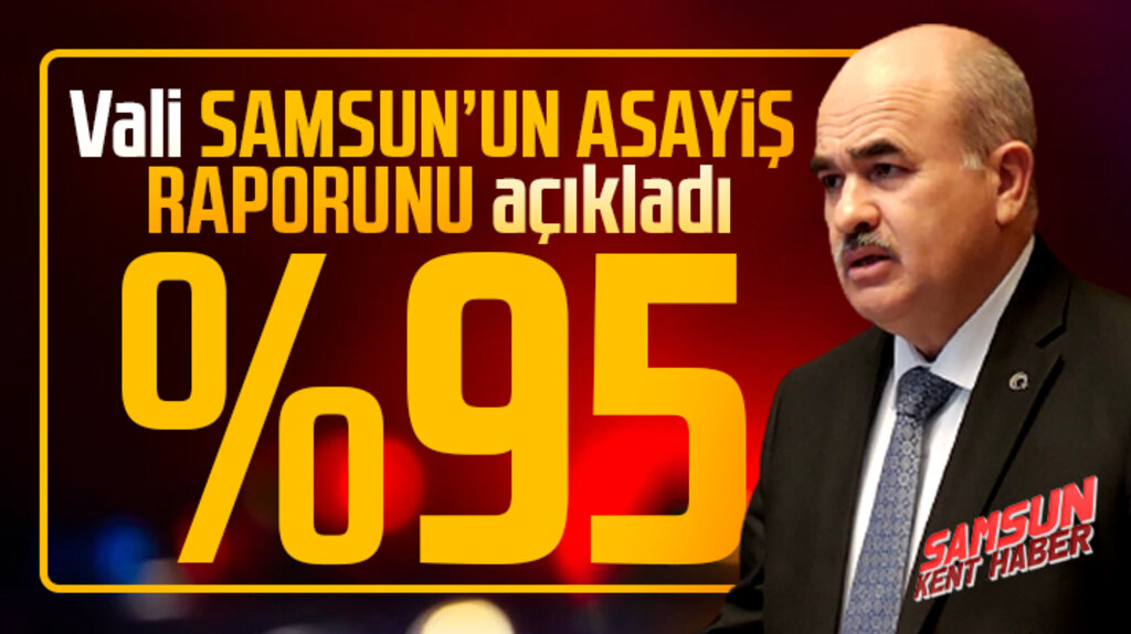 Samsun'un Asayiş Raporu açıklandı! Suç aydınlatma oranı yüzde 95 