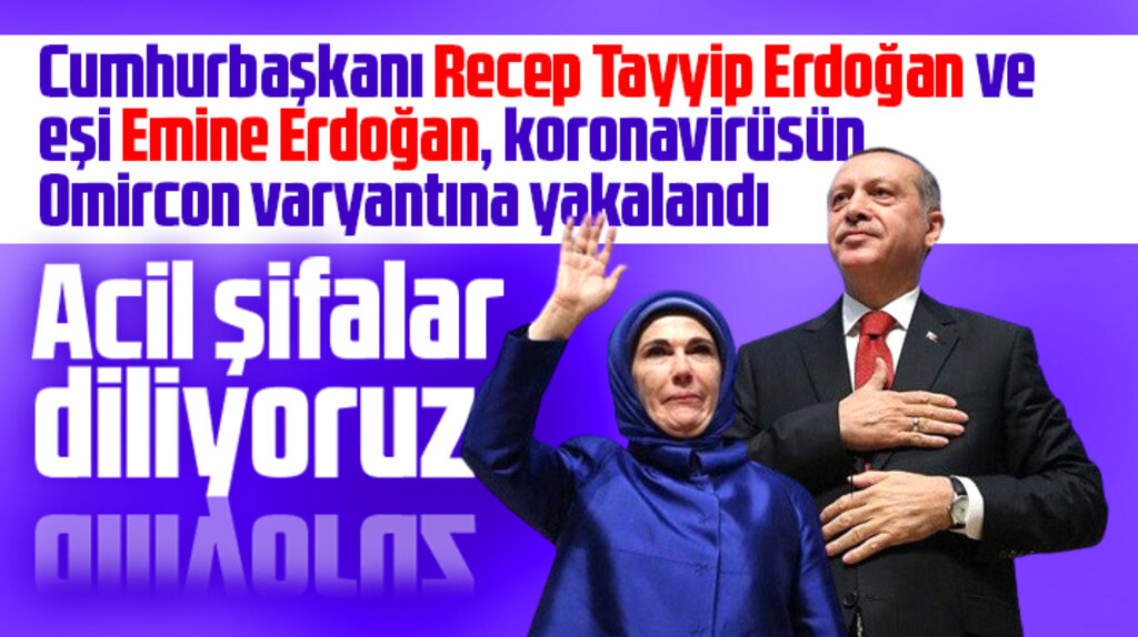 Cumhurbaşkanı Erdoğan ve eşi Emine Erdoğan Omircon varyantına yakalandı