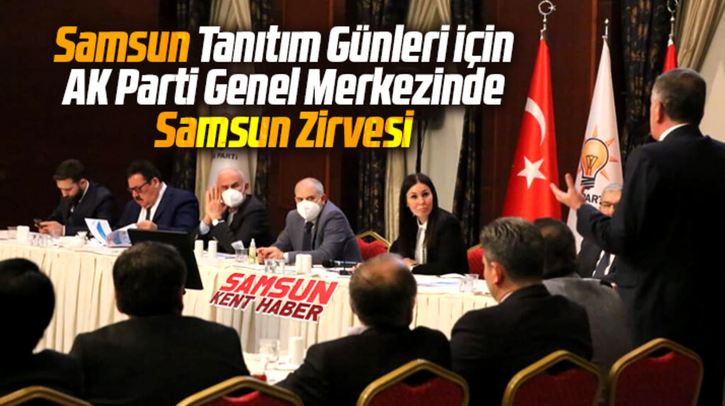 Samsun Tanıtım Günleri için AK Parti Genel Merkezinde Samsun Zirvesi