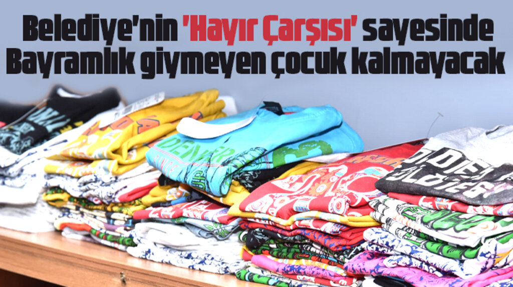 Tekkeköy Belediyesi hayır evi sayesinde bayramlık giymeyen çocuk kalmayacak 