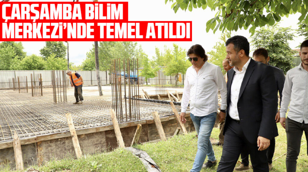 Samsun'da temeli atılan Çarşamba Bilim Merkezine Bilim Parkı yapılıyor 