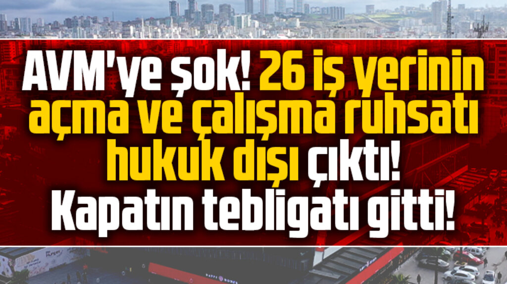 Samsun'da City Mall AVM'ye şok! 26 iş yerinin açma ve çalışma ruhsatı hukuk dışı