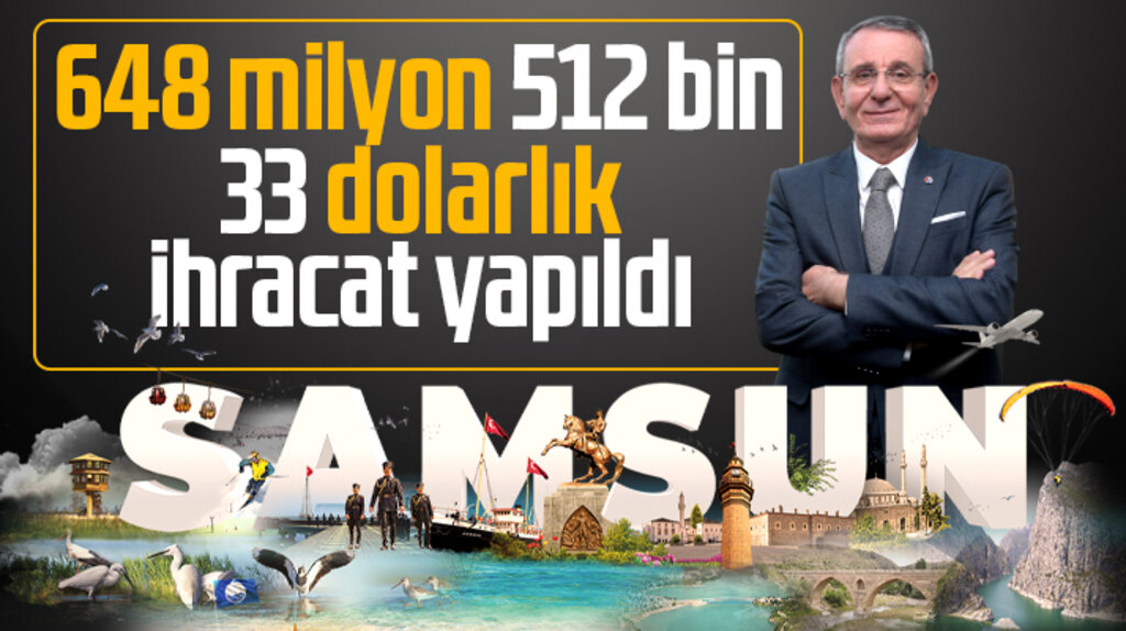 Samsun Ticaret ve Sanayi Odası açıkladı! Samsun 648 milyon dolarlık ihracat yaptı
