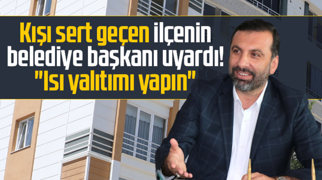 Kavak Belediye Başkanı İbrahim Sarıcaoğlu binalara ısı yalıtımı yapılmasını istedi 