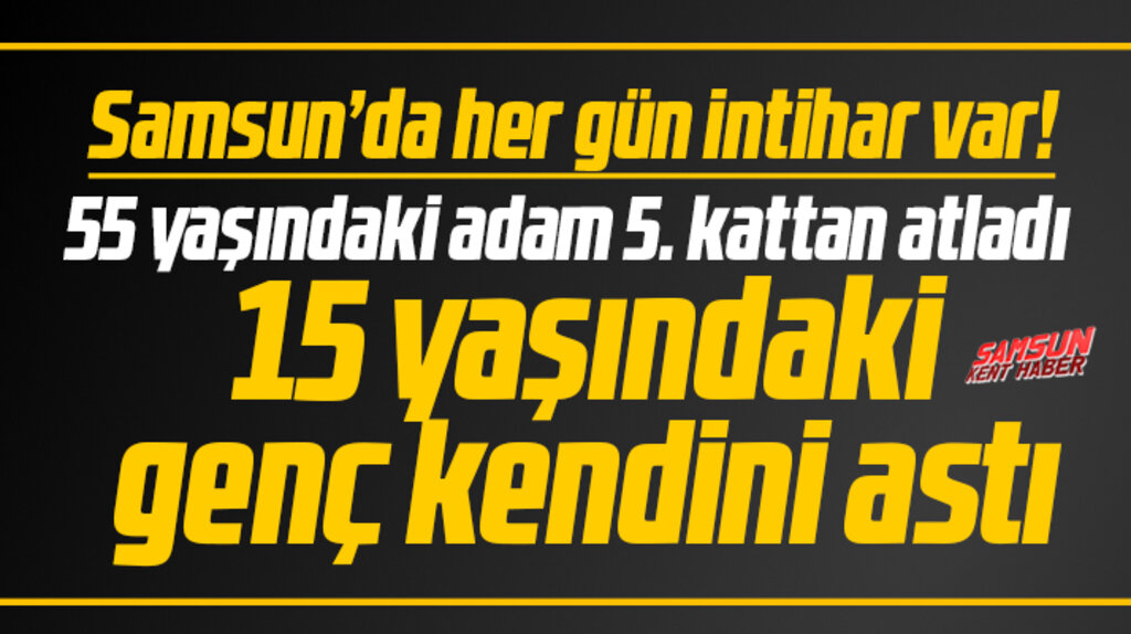 Samsun'da peş peşe intihar olayları yaşanıyor! İki kişi daha intihar etti