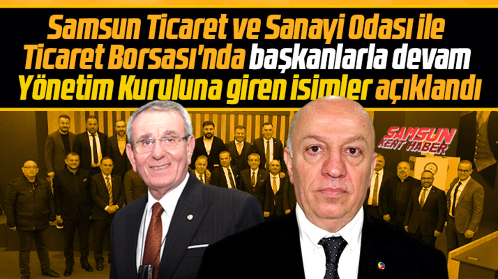 Samsun TSO'da Murzioğlu, Samsun Ticaret Borsası'nda Çakır yeniden başkan seçildi