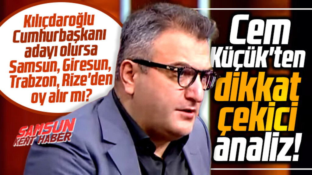 Kılıçdaroğlu Karadeniz'den oy alır mı? Cem Küçük'ten dikkat çekici analiz!
