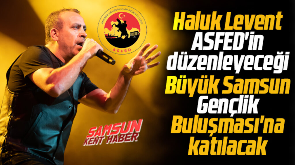Ankara Samsun Federasyonu'nun Gençlik Buluşmasında Haluk Levent konser verecek