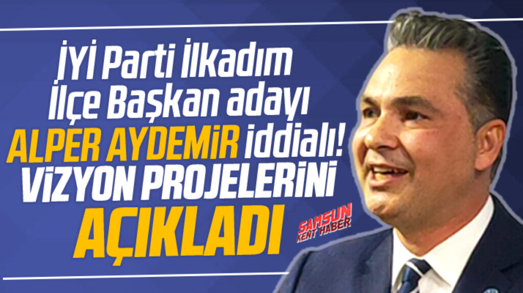 Samsun'da İYİ Parti İlkadım İlçe Başkan adayı Alper Aydemir, projelerini açıkladı