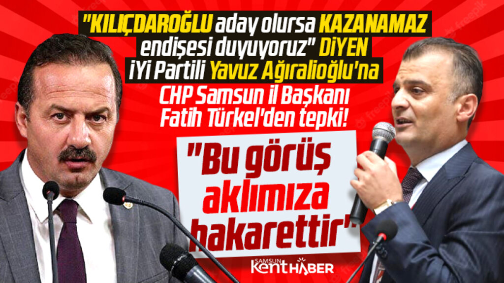 CHP Samsun İl Başkanından 'Kılıçdaroğlu kazanamaz' diyen Ağıralioğlu'na tepki