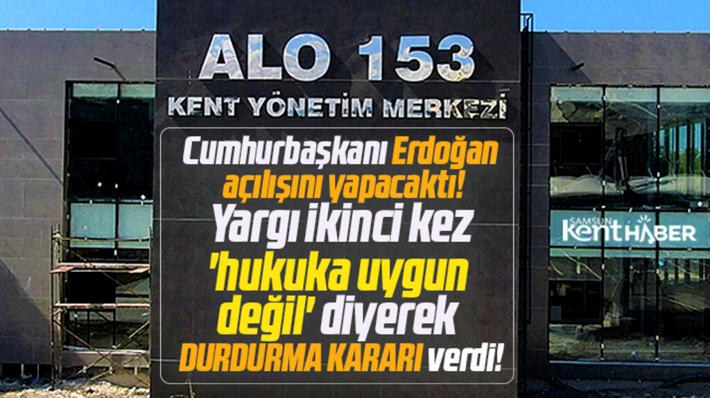 Samsun Büyükşehirin Alo 153 Kent Yönetim Merkezine ikinci kez durdurma kararı 