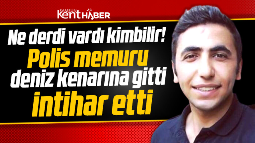 Samsun'da polis memuru Ramazan Düz intihar ederek yaşamına son verdi