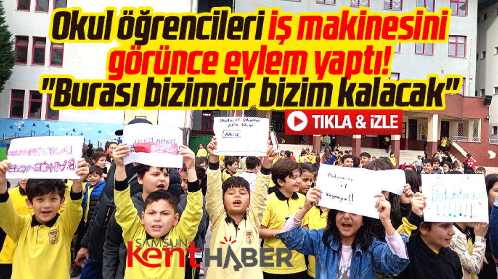 Samsun'da ilkokul öğrencileri iş makinelerini görünce eylem yaptı!