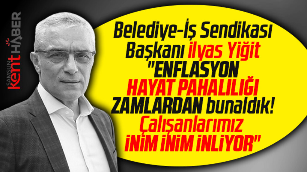 Belediye-İş Sendikası Samsun Şube Başkanı Yiğit'ten vergi tepkisi! İnim inim inliyoruz