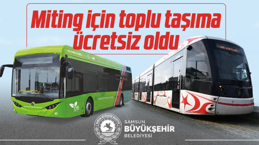 Samsun Büyükşehir Erdoğan'ın mitingi için toplu taşımayı ücretsiz yaptı