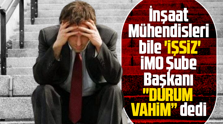 Samsun İMO Başkanı Talak durum vahim diyerek açıkladı! İnşaat mühendisleri işsiz