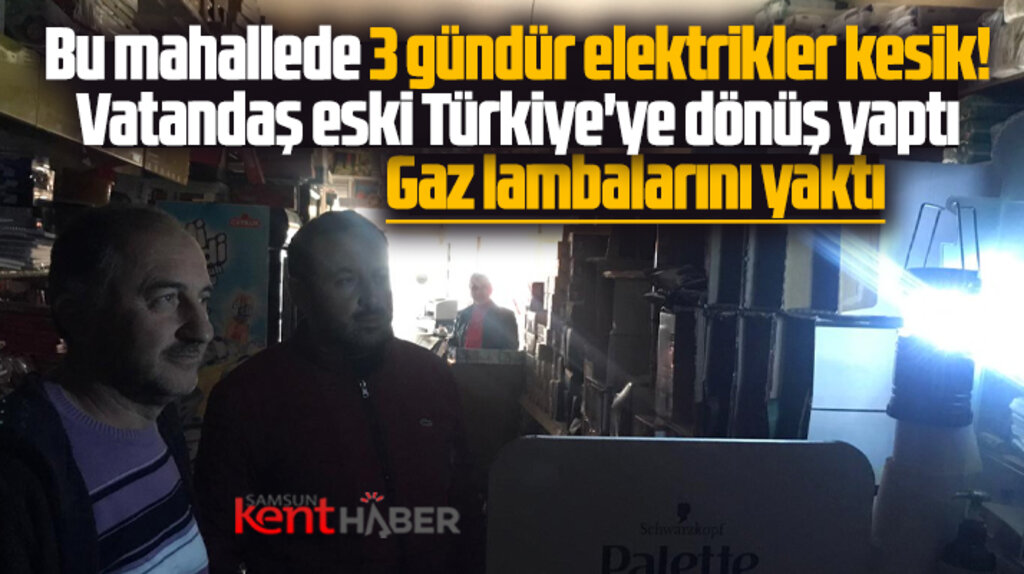 Samsun'da bu mahallede 3 gündür elektrikler kesik! Vatandaş eski Türkiye'ye dönüş yaptı