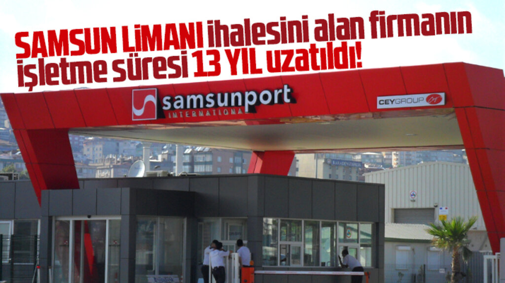 Samsun liman ihalesini alan Cey Group'un işletme süresi 13 yıl uzatıldı