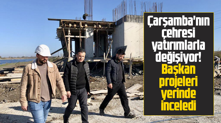 Samsun'da Çarşamba Belediye Başkanı Doğan devam eden yatırımları yerinde inceledi