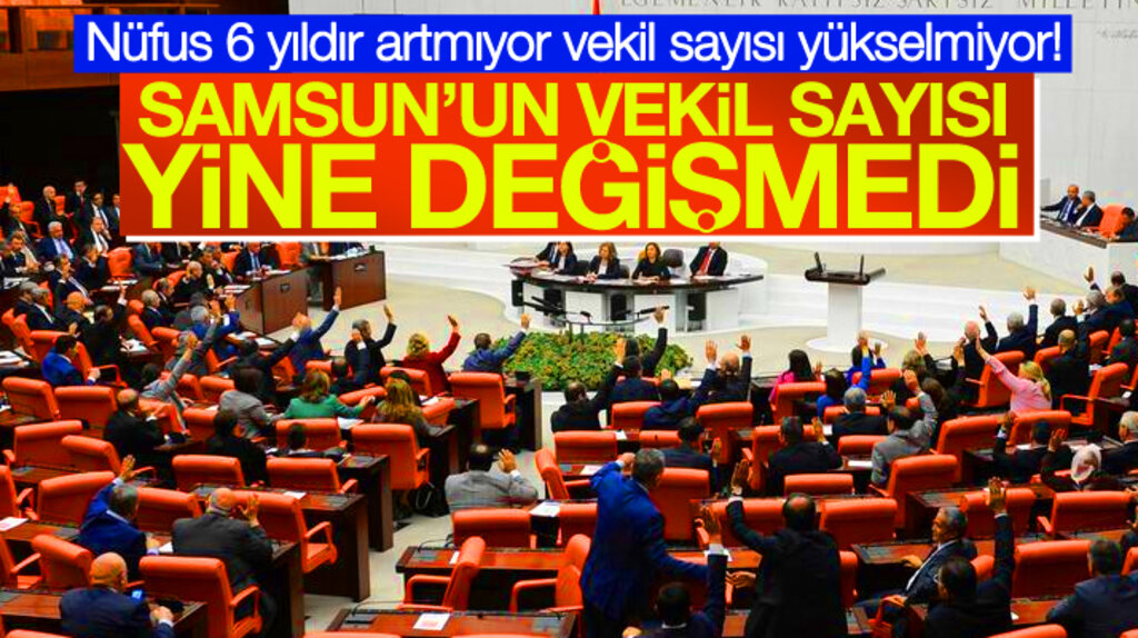 Samsun'un milletvekili sayısı 6 yıldır değişmiyor 