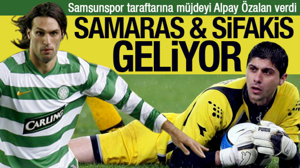 Georgios Samaras ve Michalis Sifakis Samsunspor'a geliyor 