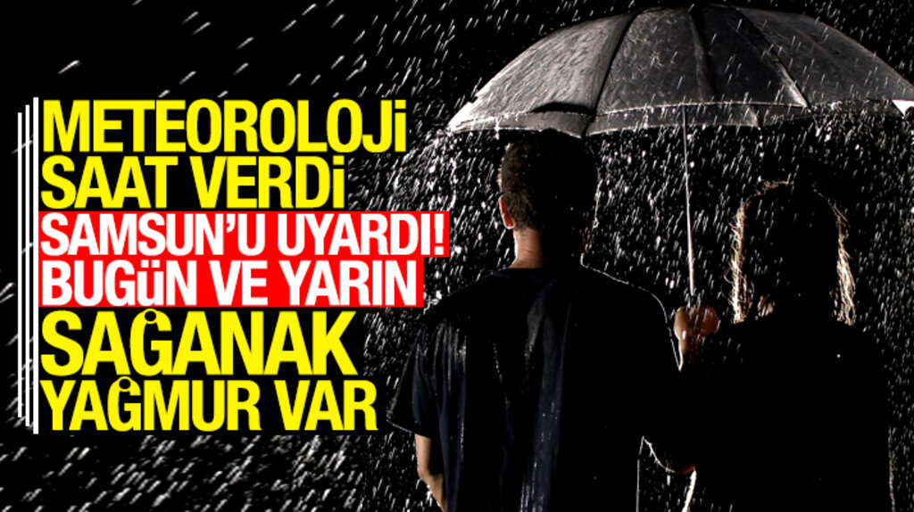 Samsun'da bugün ve yarın sağanak yağış bekleniyor