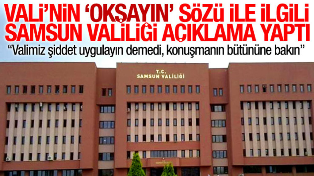 Samsun Valiliği, Vali Osman Kaymak'ın okşayın sözleri ile ilgili açıklama yayınladı