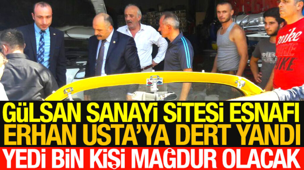 Samsun'da Gülsan Sanayi Sitesi esnafları Erhan Usta'ya dert yandı