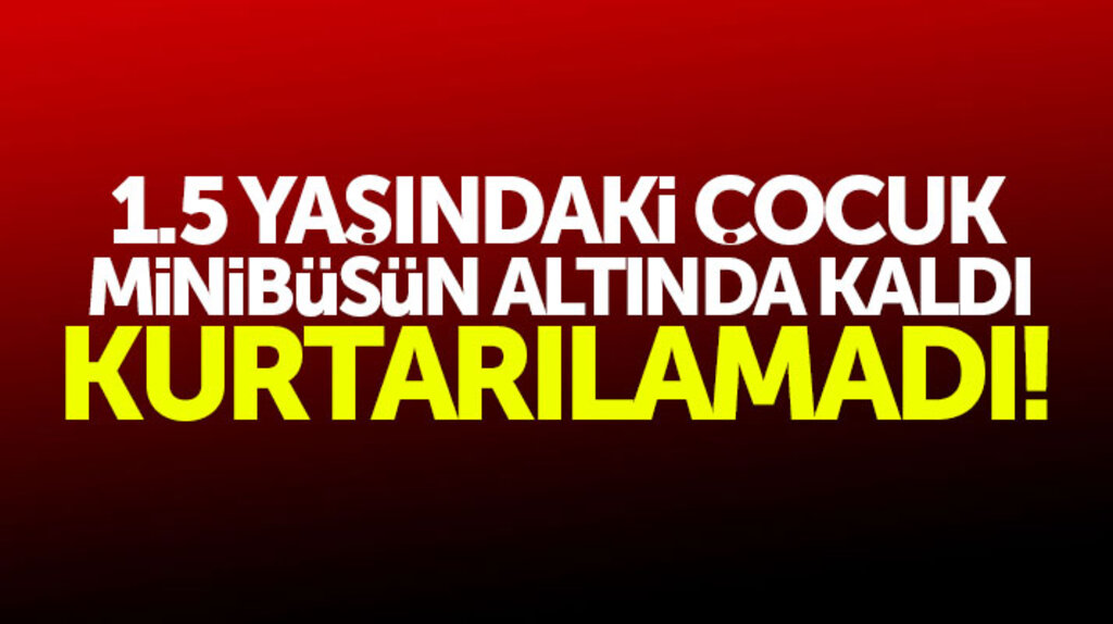 Samsun Canik'te feci olay! Minibüs 1.5 yaşındaki çocuğu ezerek öldürdü