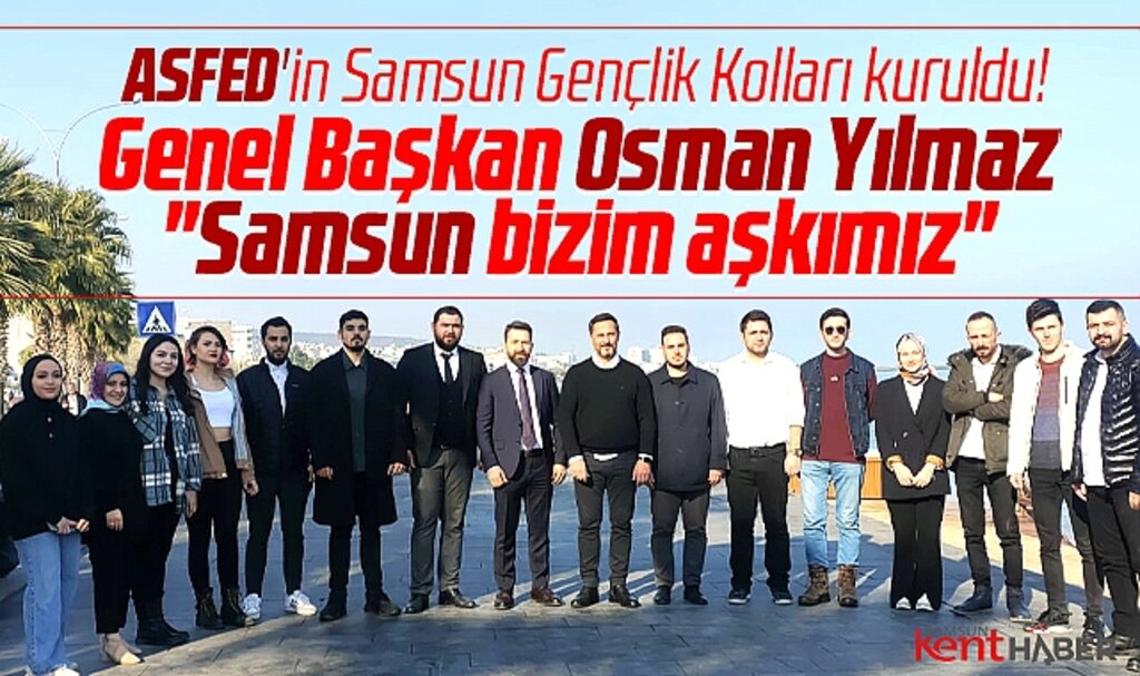 ASFED'in Samsun Gençlik Kolları kuruldu! Samsun bizim aşkımız
