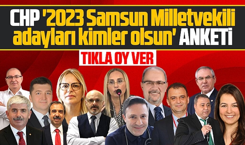 CHP 2023 Samsun Milletvekilli adayları kimler olsun anketi