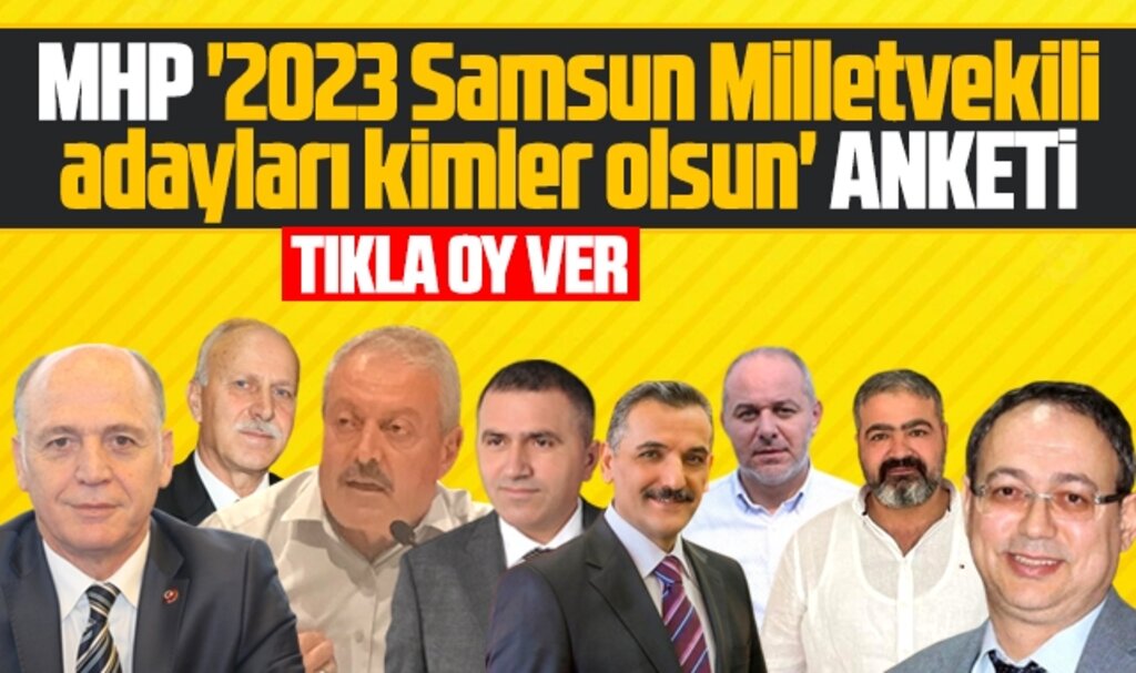 MHP 2023 Samsun Milletvekilli adayları kimler olsun anketi