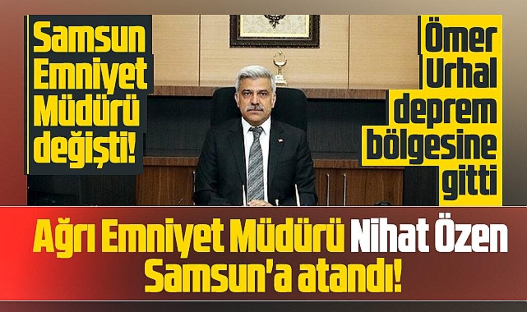 Samsun'a atanan yeni Emniyet Müdürü Nihat Özen göreve başlama mesajı yayımladı