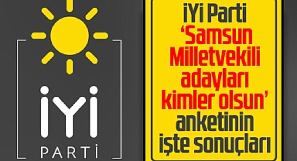 Samsun'da İYİ Parti'nin 2023 milletvekili adayları kimler olsun anketi sonuçları