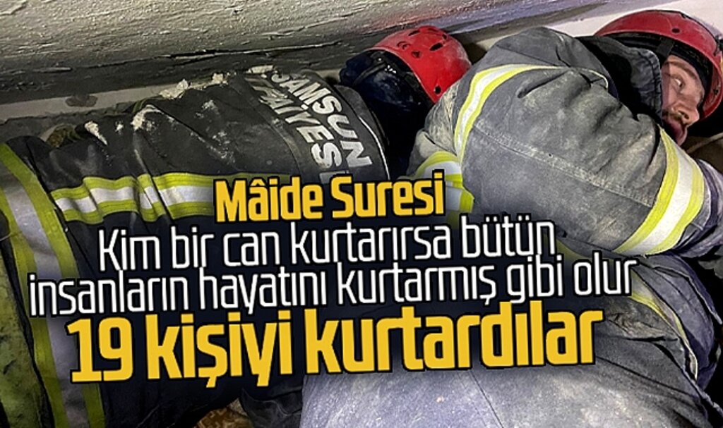Samsun İtfaiyesi arama kurtarma ekipleri enkazdan 19 kişiyi sağ olarak kurtardı
