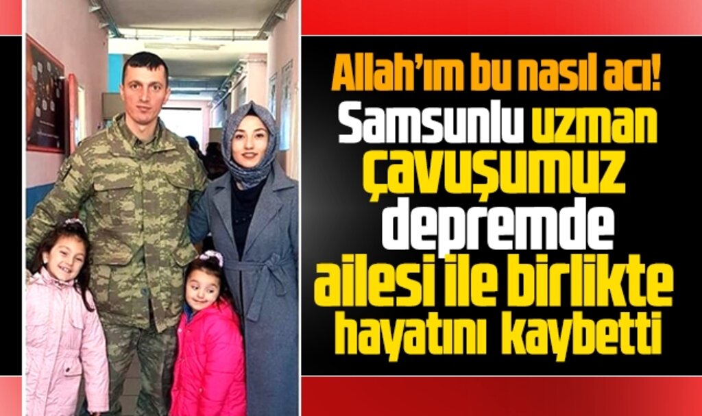 Samsunlu uzman çavuş Yasin Aslan depremde ailesi ile birlikte hayatını kaybetti