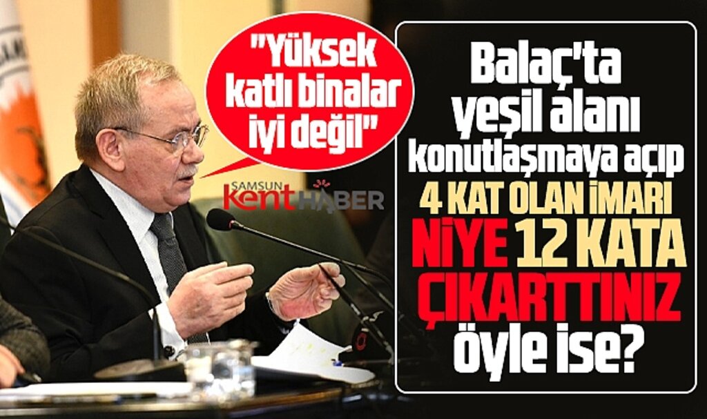 SBB Başkanı Demir yüksek kat iyi değil dedi! 12 kat imarı neden verdiniz öyle ise?