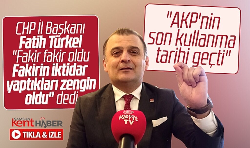 CHP Samsun İl Başkanı Türkel açıkladı! AKP'nin son kullanma tarihi doldu