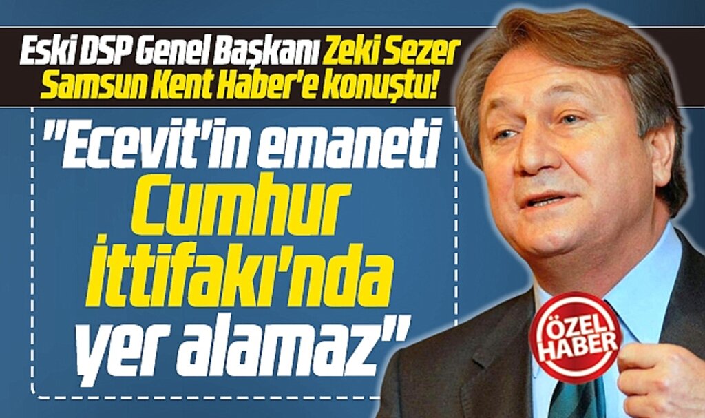 DSP Cumhur İttifakı'nda yer alamaz! Eski Genel Başkan Sezer Samsun Kent Haber | Samsun Haber | Samsun Haberleri'e konuştu