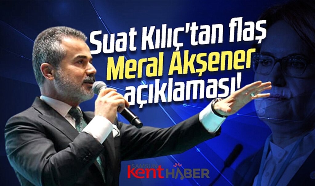 Eski Bakan Suat Kılıç'tan flaş Meral Akşener açıklaması!