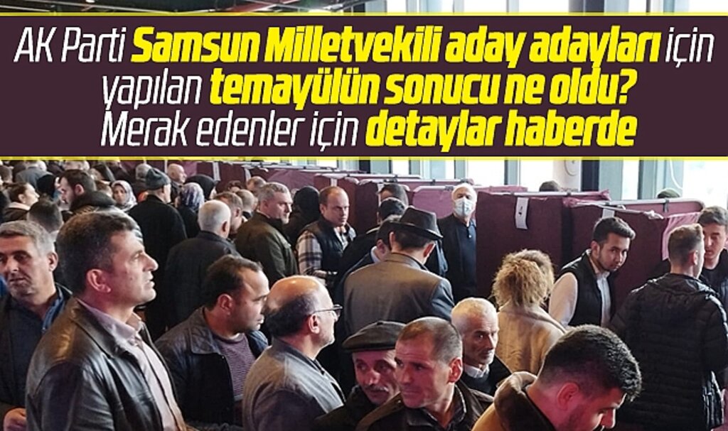 Samsun'da AK Parti Milletvekili aday adaylarının temayül yoklaması sonucu ne oldu?