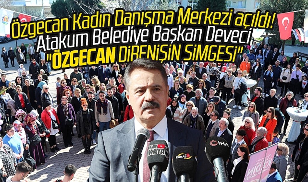 Samsun'da Atakum Belediyesi Özgecan Kadın Danışma Merkezi'nin açılışını yaptı
