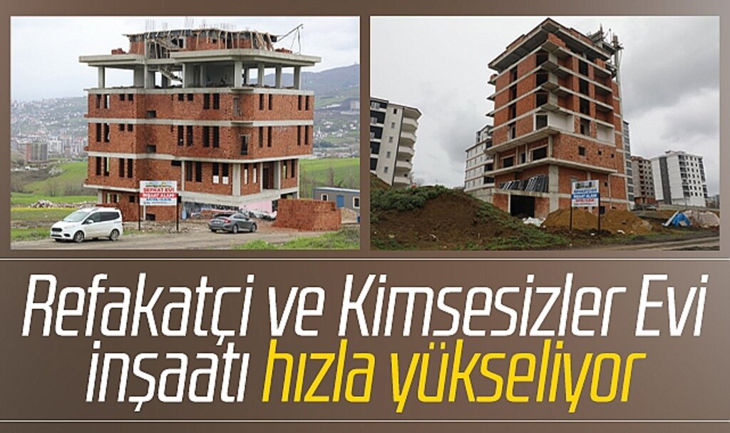 Samsun'da İlkadım Belediyesi'nin Refakatçi ve Kimsesizler Evi inşaatı hızla yükseliyor