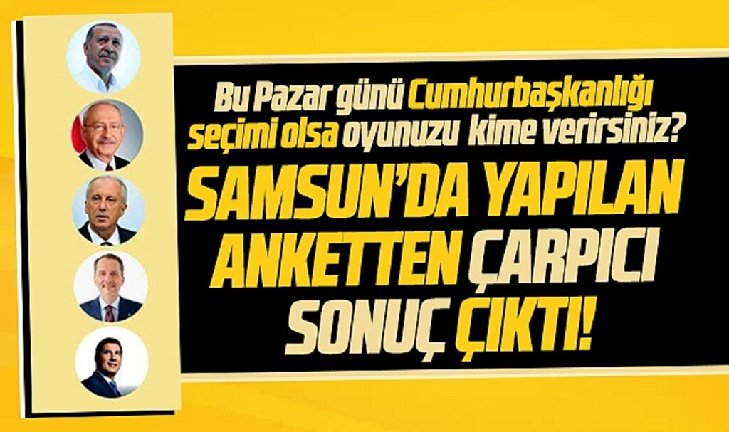 Samsun'da yapılan Cumhurbaşkanlığı anketinden çarpıcı sonuç çıktı