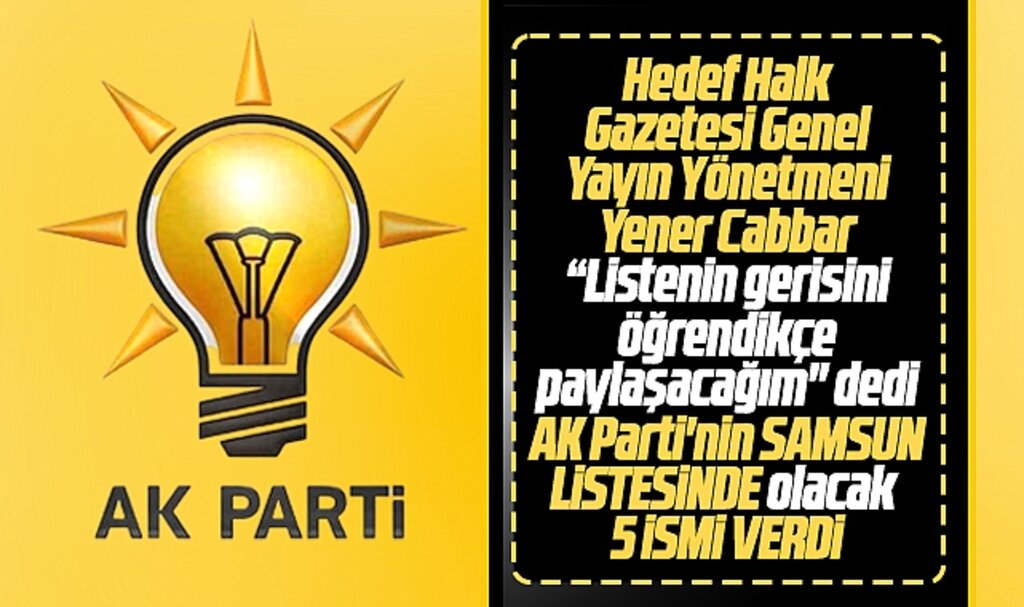 AK Parti'nin Samsun aday listesinde yer alacak 5 ismi gazeteci Cabbar duyurdu 