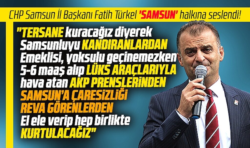 CHP Samsun İl Başkanı Fatih Türkel Samsun halkına seslendi! 14 Mayıs'ta kurtulacağız