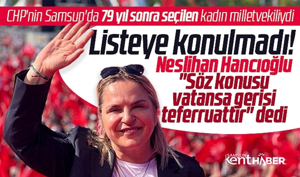 CHP Samsun milletvekili aday listesine konulmayan Neslihan Hancıoğlu açıklama yaptı